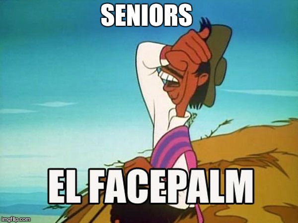 SENIORS | made w/ Imgflip meme maker