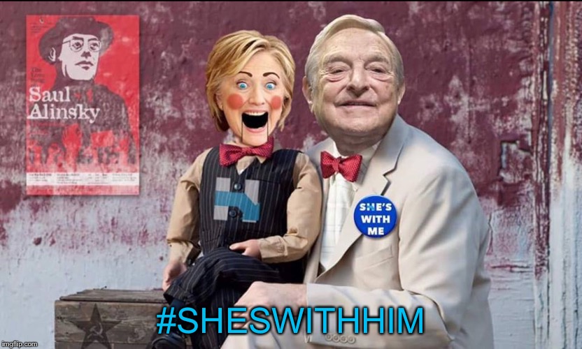 The puppet master | #SHESWITHHIM | image tagged in hillary soros,open borders | made w/ Imgflip meme maker
