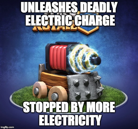 *sigh*...Sparky...rly? |  UNLEASHES DEADLY ELECTRIC CHARGE; STOPPED BY MORE ELECTRICITY | image tagged in clash royale,funny memes,memes,logic,videogame | made w/ Imgflip meme maker