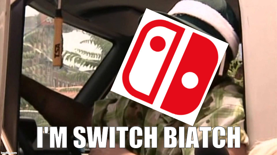 I'M SWITCH BIATCH | made w/ Imgflip meme maker