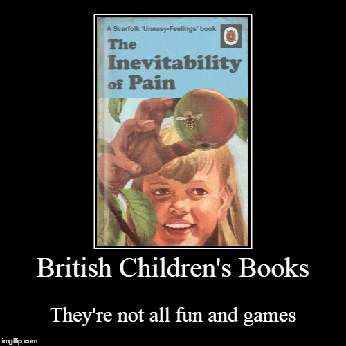 British Children's Books | image tagged in demotivationals | made w/ Imgflip demotivational maker