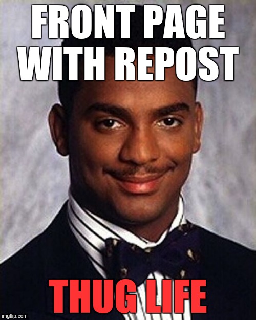 Carlton Banks Thug Life | FRONT PAGE WITH REPOST; THUG LIFE | image tagged in carlton banks thug life | made w/ Imgflip meme maker