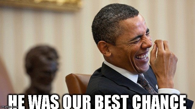 Legend of Barack. | HE WAS OUR BEST CHANCE | image tagged in president,obama,on my planet,world leaders | made w/ Imgflip meme maker