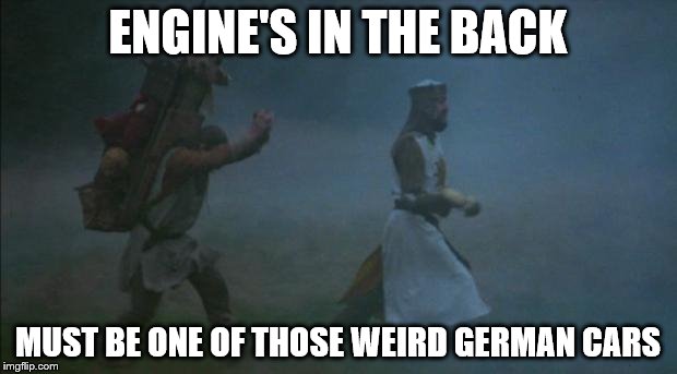 Coconut Knight | ENGINE'S IN THE BACK; MUST BE ONE OF THOSE WEIRD GERMAN CARS | image tagged in coconut knight | made w/ Imgflip meme maker