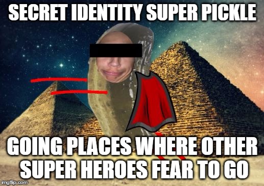 SECRET IDENTITY SUPER PICKLE GOING PLACES WHERE OTHER SUPER HEROES FEAR TO GO | made w/ Imgflip meme maker