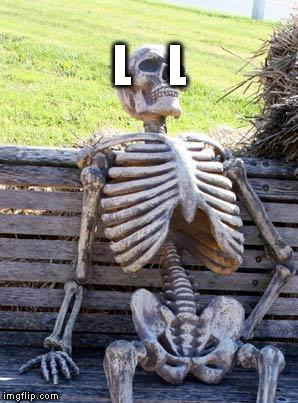 Waiting Skeleton Meme | L    L | image tagged in memes,waiting skeleton | made w/ Imgflip meme maker
