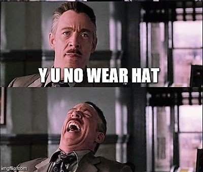 spiderman laugh 2 | Y U NO WEAR HAT | image tagged in spiderman laugh 2 | made w/ Imgflip meme maker