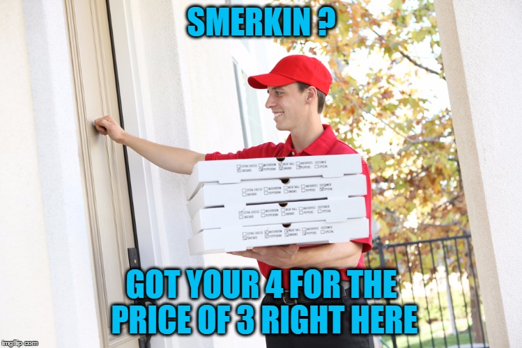 SMERKIN ? GOT YOUR 4 FOR THE PRICE OF 3 RIGHT HERE | made w/ Imgflip meme maker