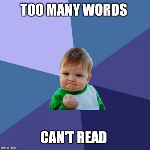 Success Kid Meme | TOO MANY WORDS CAN'T READ | image tagged in memes,success kid | made w/ Imgflip meme maker