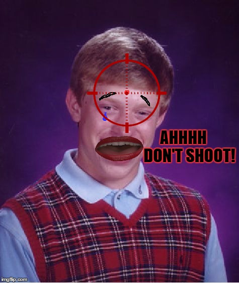 Bad Luck Brian Meme | AHHHH    DON'T SHOOT! | image tagged in memes,bad luck brian | made w/ Imgflip meme maker