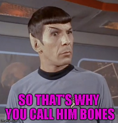 SO THAT'S WHY YOU CALL HIM BONES | made w/ Imgflip meme maker