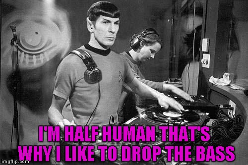 I'M HALF HUMAN THAT'S WHY I LIKE TO DROP THE BASS | made w/ Imgflip meme maker