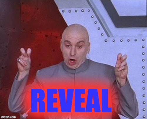 Dr Evil Laser Meme | REVEAL | image tagged in memes,dr evil laser | made w/ Imgflip meme maker