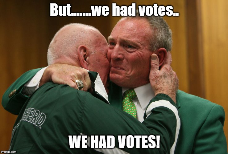 But.......we had votes.. WE HAD VOTES! | made w/ Imgflip meme maker