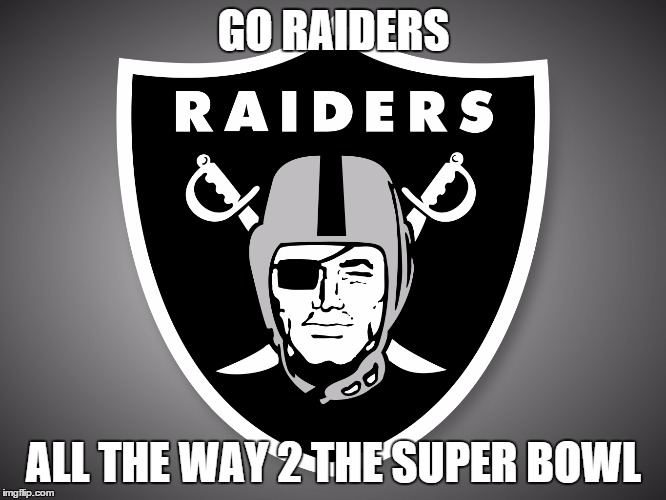 Oakland Raiders Logo | GO RAIDERS; ALL THE WAY 2 THE SUPER BOWL | image tagged in oakland raiders logo | made w/ Imgflip meme maker