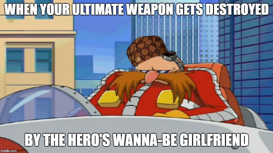 Amy is not too be Underestimated | WHEN YOUR ULTIMATE WEAPON GETS DESTROYED; BY THE HERO'S WANNA-BE GIRLFRIEND | image tagged in eggman is disappointed - sonic x,scumbag,amy the hedgehog,sonic the hedgehog,sonic,sonic x | made w/ Imgflip meme maker
