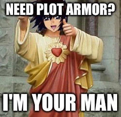 Jesus Yamato | NEED PLOT ARMOR? I'M YOUR MAN | image tagged in memes | made w/ Imgflip meme maker