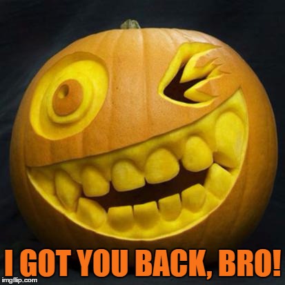 I GOT YOU BACK, BRO! | made w/ Imgflip meme maker