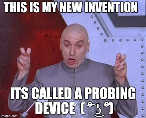 Dr Evil Laser Meme | THIS IS MY NEW INVENTION; ITS CALLED A PROBING DEVICE 
( ͡° ͜ʖ ͡°) | image tagged in memes,dr evil laser | made w/ Imgflip meme maker