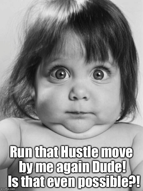 Dance moves | Run that Hustle move by me again Dude! 
Is that even possible?! | image tagged in scared kid | made w/ Imgflip meme maker