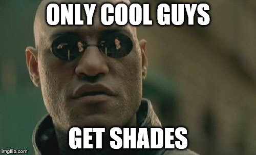 Matrix Morpheus | ONLY COOL GUYS; GET SHADES | image tagged in memes,matrix morpheus | made w/ Imgflip meme maker