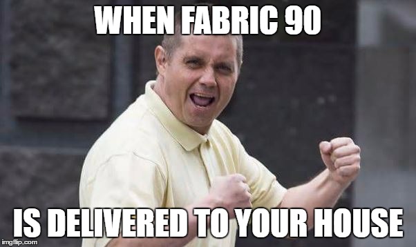 WHEN FABRIC 90; IS DELIVERED TO YOUR HOUSE | made w/ Imgflip meme maker
