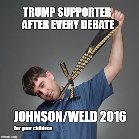 Trump supporter | TRUMP SUPPORTER AFTER EVERY DEBATE; JOHNSON/WELD 2016; for your children | image tagged in trump supporter,trump,gary johnson,dank meme,election 2016,3rd party | made w/ Imgflip meme maker