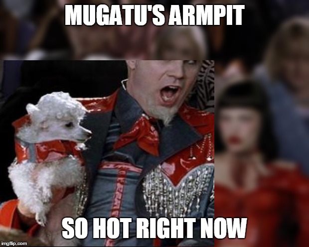 MUGATU'S ARMPIT SO HOT RIGHT NOW | made w/ Imgflip meme maker