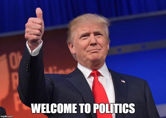 WELCOME TO POLITICS | made w/ Imgflip meme maker