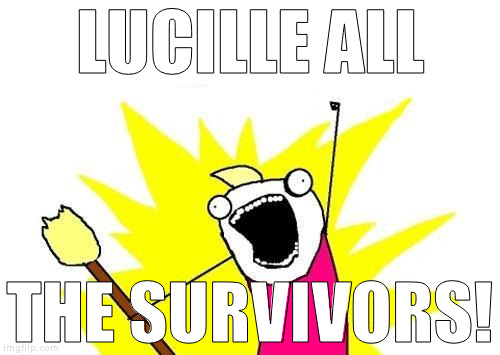When you've waited 6 months for a cliffhanger, and get too excited | LUCILLE ALL; THE SURVIVORS! | image tagged in memes,x all the y,the walking dead,negan,lucilled,abe and glenn | made w/ Imgflip meme maker