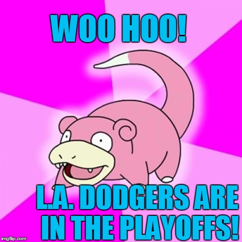 Slowpoke |  WOO HOO! L.A. DODGERS ARE IN THE PLAYOFFS! | image tagged in memes,slowpoke | made w/ Imgflip meme maker