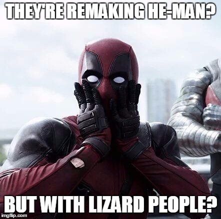 dpsurprise | THEY'RE REMAKING HE-MAN? BUT WITH LIZARD PEOPLE? | image tagged in dpsurprise | made w/ Imgflip meme maker