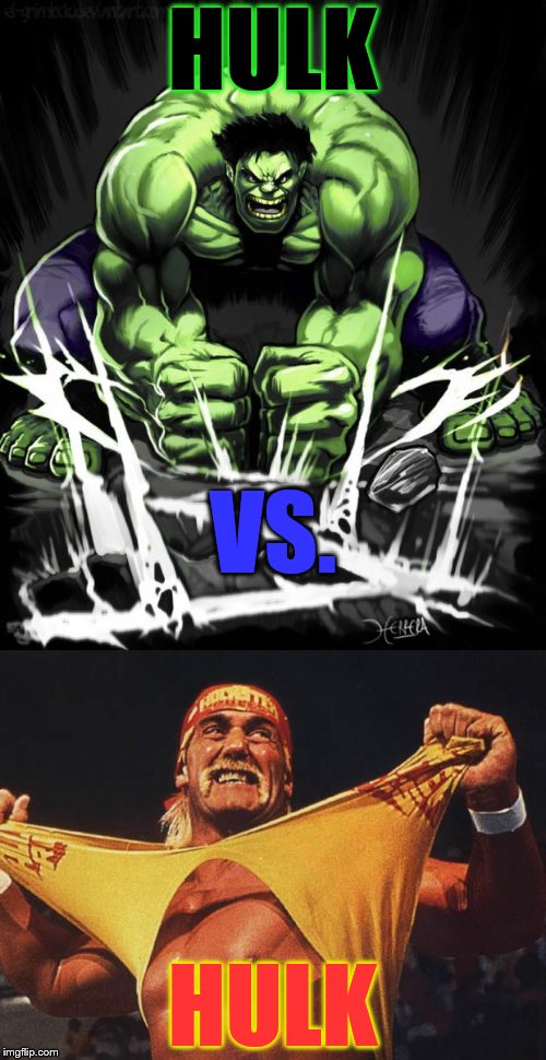 HULK; VS. HULK | image tagged in hulk | made w/ Imgflip meme maker