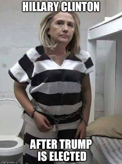 Hillary for Prison | HILLARY CLINTON; AFTER TRUMP IS ELECTED | image tagged in hillary clinton,hillary clinton 2016,donald trump,trump 2016 | made w/ Imgflip meme maker