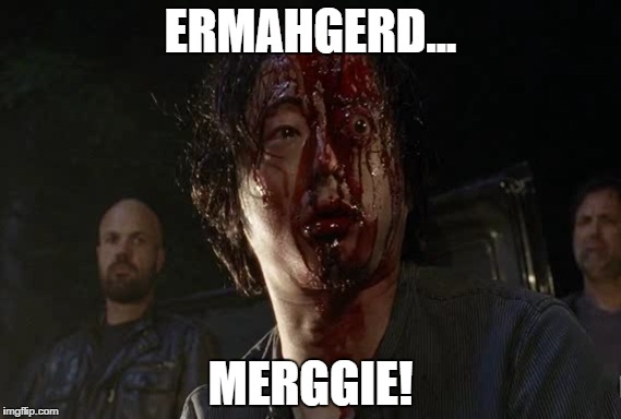 ermahgerd..merrgie | ERMAHGERD... MERGGIE! | image tagged in funny memes,the walking dead,funny,negan | made w/ Imgflip meme maker