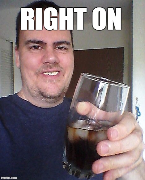 cheers | RIGHT ON | image tagged in cheers | made w/ Imgflip meme maker