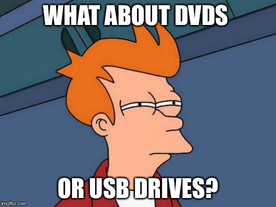 Futurama Fry Meme | WHAT ABOUT DVDS OR USB DRIVES? | image tagged in memes,futurama fry | made w/ Imgflip meme maker