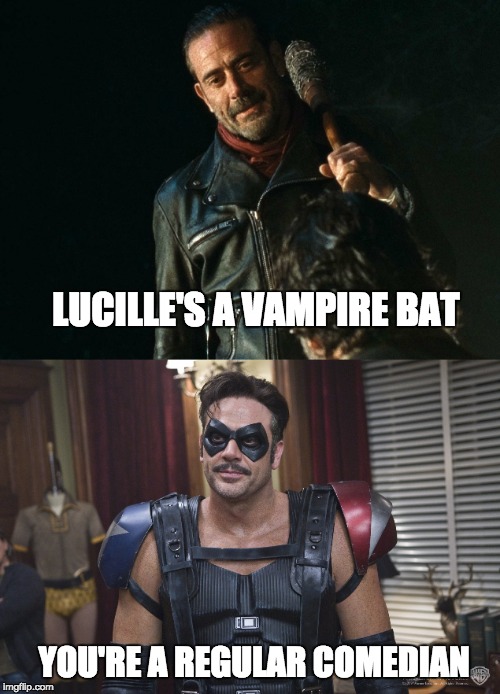 Negan's joke | LUCILLE'S A VAMPIRE BAT; YOU'RE A REGULAR COMEDIAN | image tagged in watchmen,the walking dead,negan | made w/ Imgflip meme maker