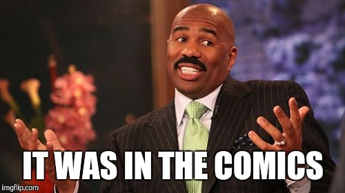 Steve Harvey Meme | IT WAS IN THE COMICS | image tagged in memes,steve harvey | made w/ Imgflip meme maker