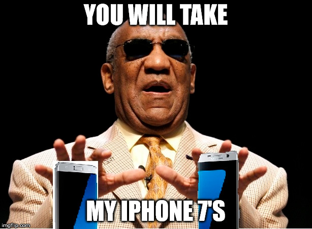 YOU WILL TAKE; MY IPHONE 7'S | image tagged in iphone 7 | made w/ Imgflip meme maker