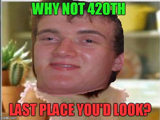 WHY NOT 420TH LAST PLACE YOU'D LOOK? | made w/ Imgflip meme maker