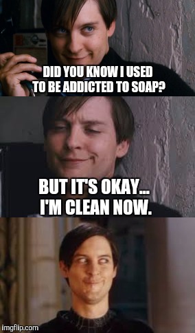Bad pun maguire face | DID YOU KNOW I USED TO BE ADDICTED TO SOAP? BUT IT'S OKAY... I'M CLEAN NOW. | image tagged in tobey maguire,puns,bad pun,face | made w/ Imgflip meme maker