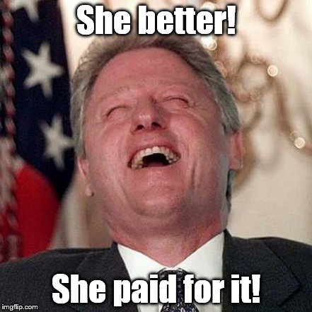 She better! She paid for it! | made w/ Imgflip meme maker