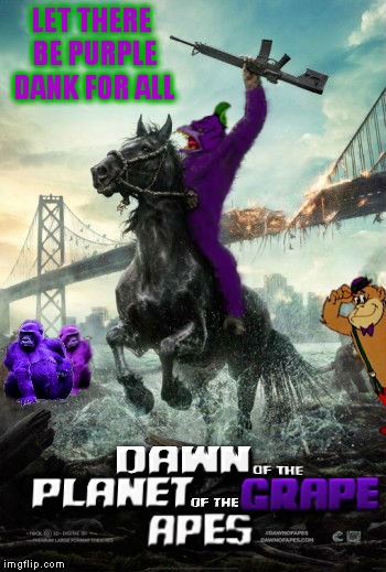 Just to put some dank out there.. |  LET THERE BE PURPLE DANK FOR ALL | image tagged in planet of the apes,dank,dank memes,too dank,memestrocity | made w/ Imgflip meme maker