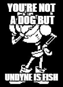 papyrus | YOU'RE NOT A DOG BUT UNDYNE IS FISH | image tagged in papyrus | made w/ Imgflip meme maker
