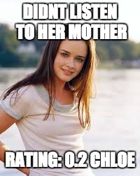 1cvn1g.jpg - Didnt listen to her mother - Rating: 0.2 Chloe