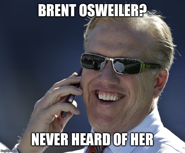 Elway and Brent | BRENT OSWEILER? NEVER HEARD OF HER | image tagged in elway and brent | made w/ Imgflip meme maker