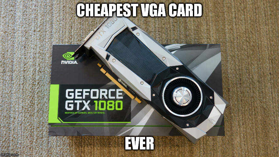 CHEAPEST VGA CARD; EVER | image tagged in pc gaming | made w/ Imgflip meme maker
