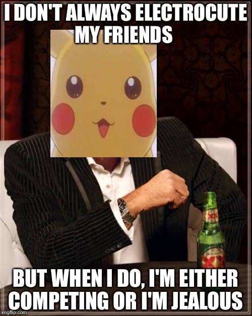 The Most Interesting Man In The World | I DON'T ALWAYS ELECTROCUTE MY FRIENDS; BUT WHEN I DO, I'M EITHER COMPETING OR I'M JEALOUS | image tagged in memes,the most interesting man in the world | made w/ Imgflip meme maker
