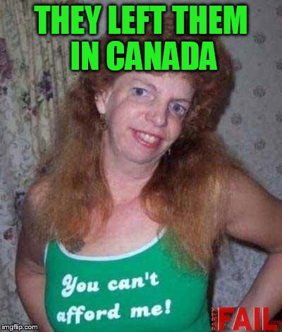 THEY LEFT THEM IN CANADA | made w/ Imgflip meme maker